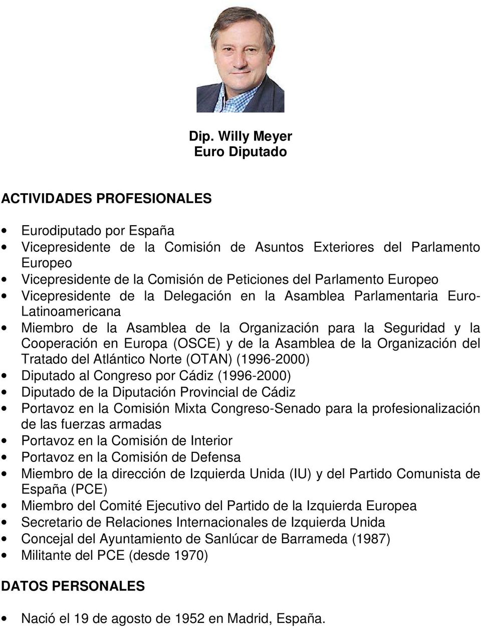 y de la Asamblea de la Organización del Tratado del Atlántico Norte (OTAN) (1996-2000) Diputado al Congreso por Cádiz (1996-2000) Diputado de la Diputación Provincial de Cádiz Portavoz en la Comisión