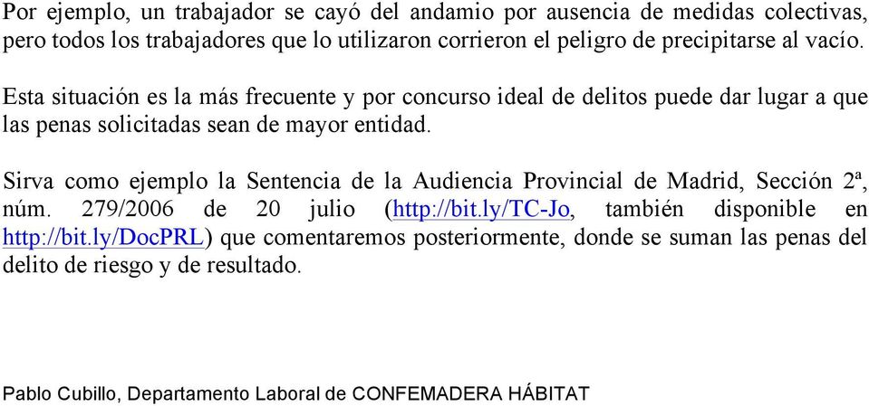 Sirva como ejemplo la Sentencia de la Audiencia Provincial de Madrid, Sección 2ª, núm. 279/2006 de 20 julio (http://bit.