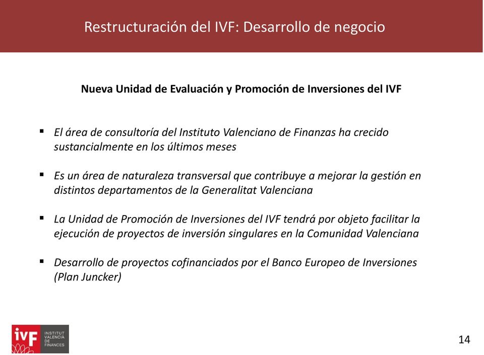 departamentos de la Generalitat Valenciana La Unidad de Promoción de Inversiones del IVF tendrá por objeto facilitar la ejecución de