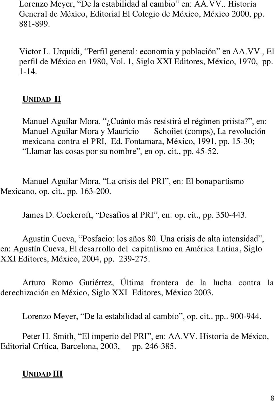 UNIDAD II Manuel Aguilar Mora, Cuánto más resistirá el régimen priista?, en: Manuel Aguilar Mora y Mauricio Schoiiet (comps), La revolución mexicana contra el PRI, Ed. Fontamara, México, 1991, pp.