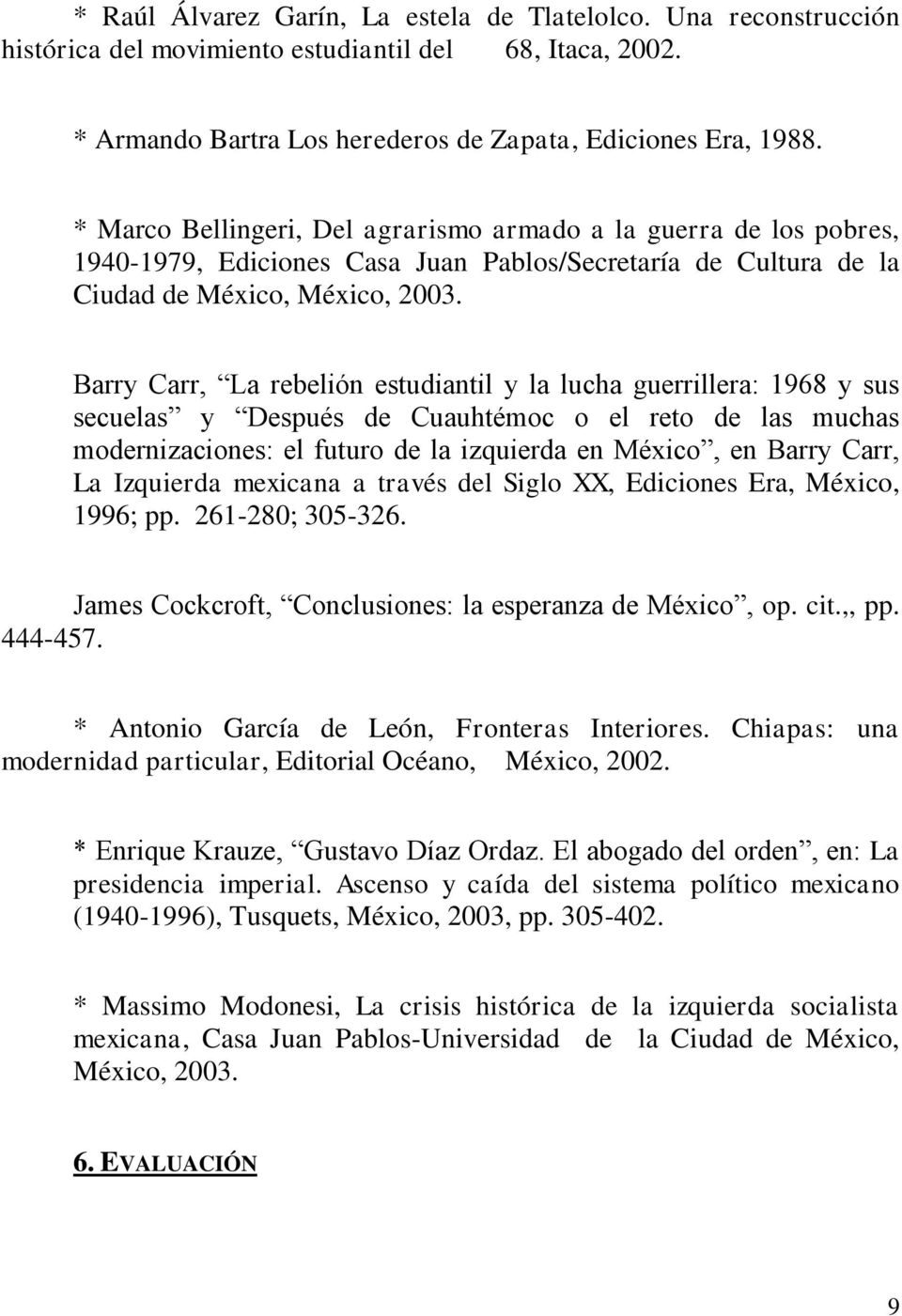 Barry Carr, La rebelión estudiantil y la lucha guerrillera: 1968 y sus secuelas y Después de Cuauhtémoc o el reto de las muchas modernizaciones: el futuro de la izquierda en México, en Barry Carr, La