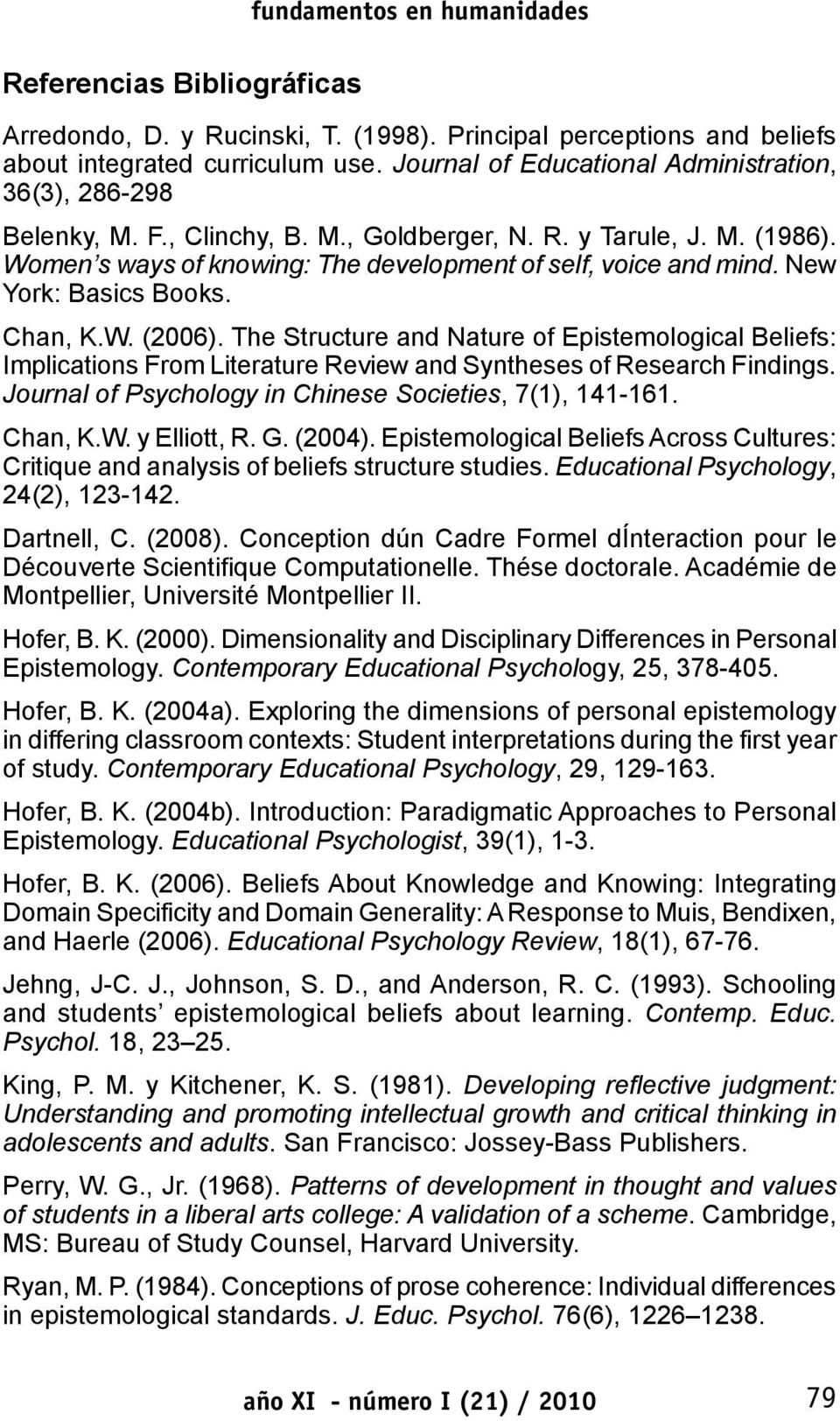 New York: Basics Books. Chan, K.W. (2006). The Structure and Nature of Epistemological Beliefs: Implications From Literature Review and Syntheses of Research Findings.