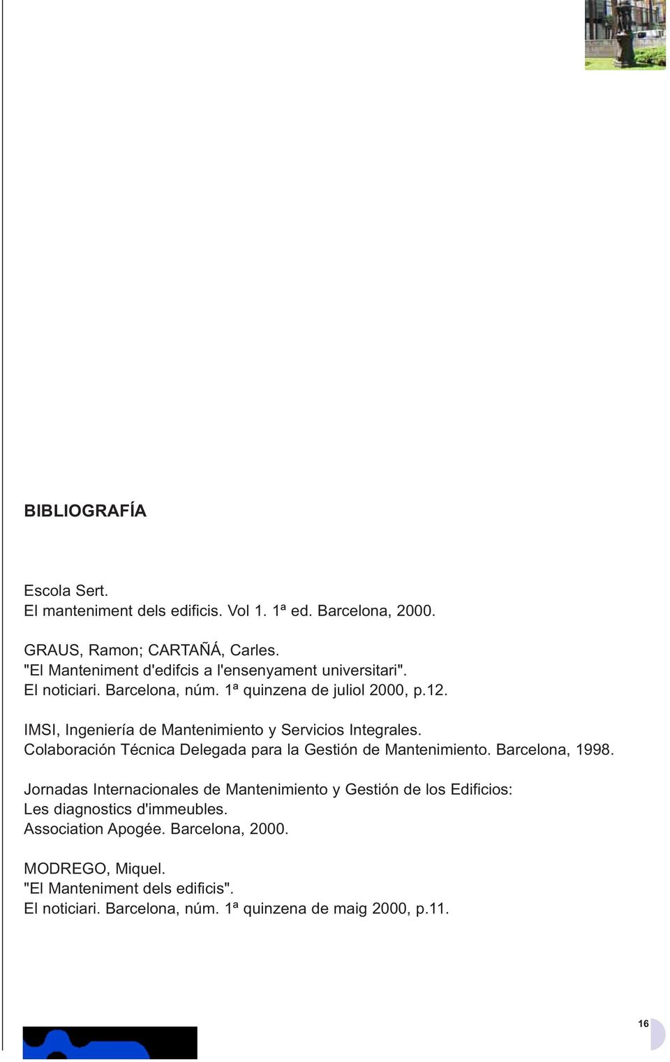 IMSI, Ingeniería de Mantenimiento y Servicios Integrales. Colaboración Técnica Delegada para la Gestión de Mantenimiento. Barcelona, 1998.