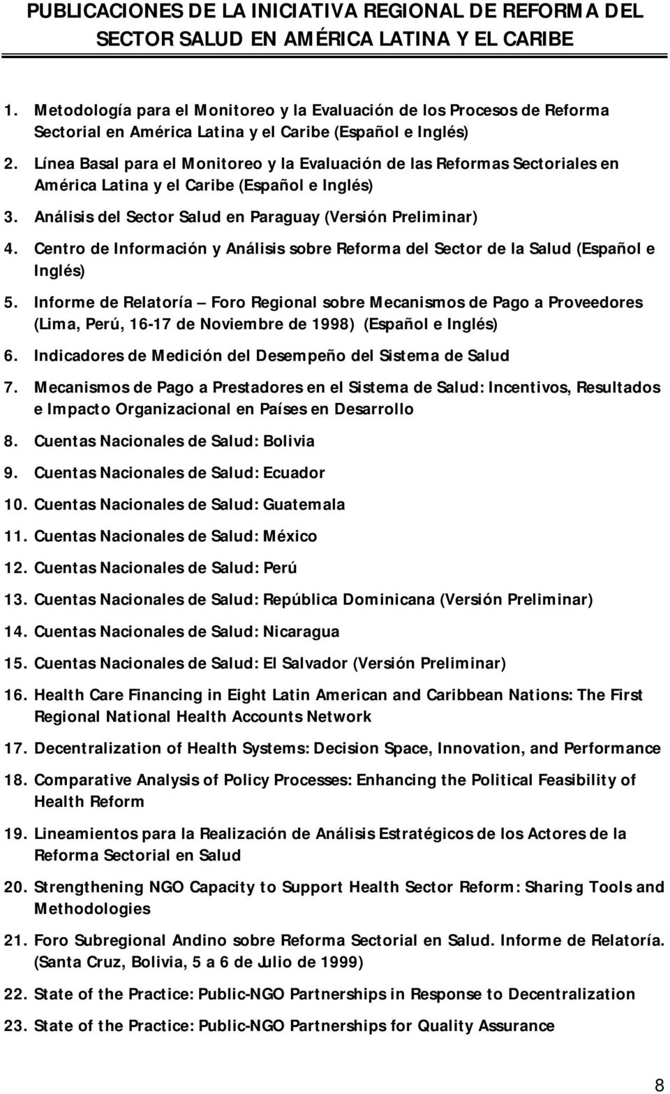 Línea Basal para el Monitoreo y la Evaluación de las Reformas Sectoriales en América Latina y el Caribe (Español e Inglés) 3. Análisis del Sector Salud en Paraguay (Versión Preliminar) 4.