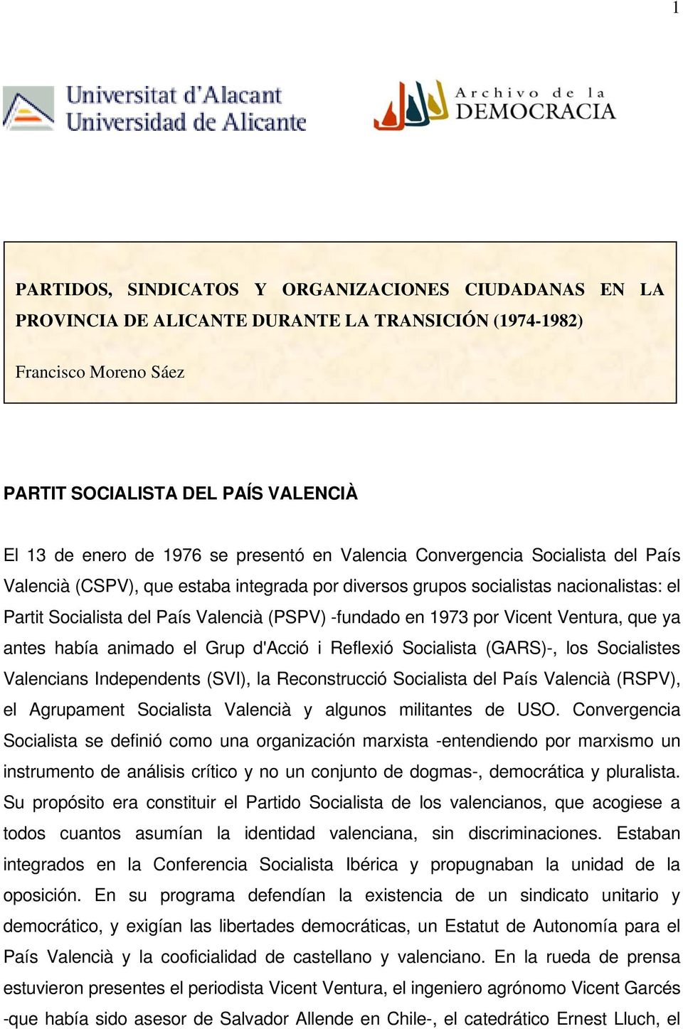 1973 por Vicent Ventura, que ya antes había animado el Grup d'acció i Reflexió Socialista (GARS)-, los Socialistes Valencians Independents (SVI), la Reconstrucció Socialista del País Valencià (RSPV),