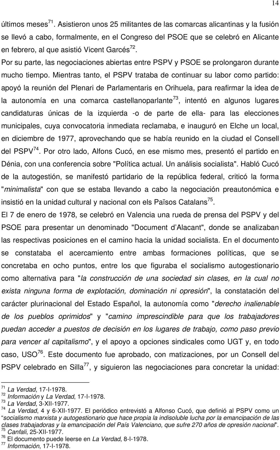 Por su parte, las negociaciones abiertas entre PSPV y PSOE se prolongaron durante mucho tiempo.