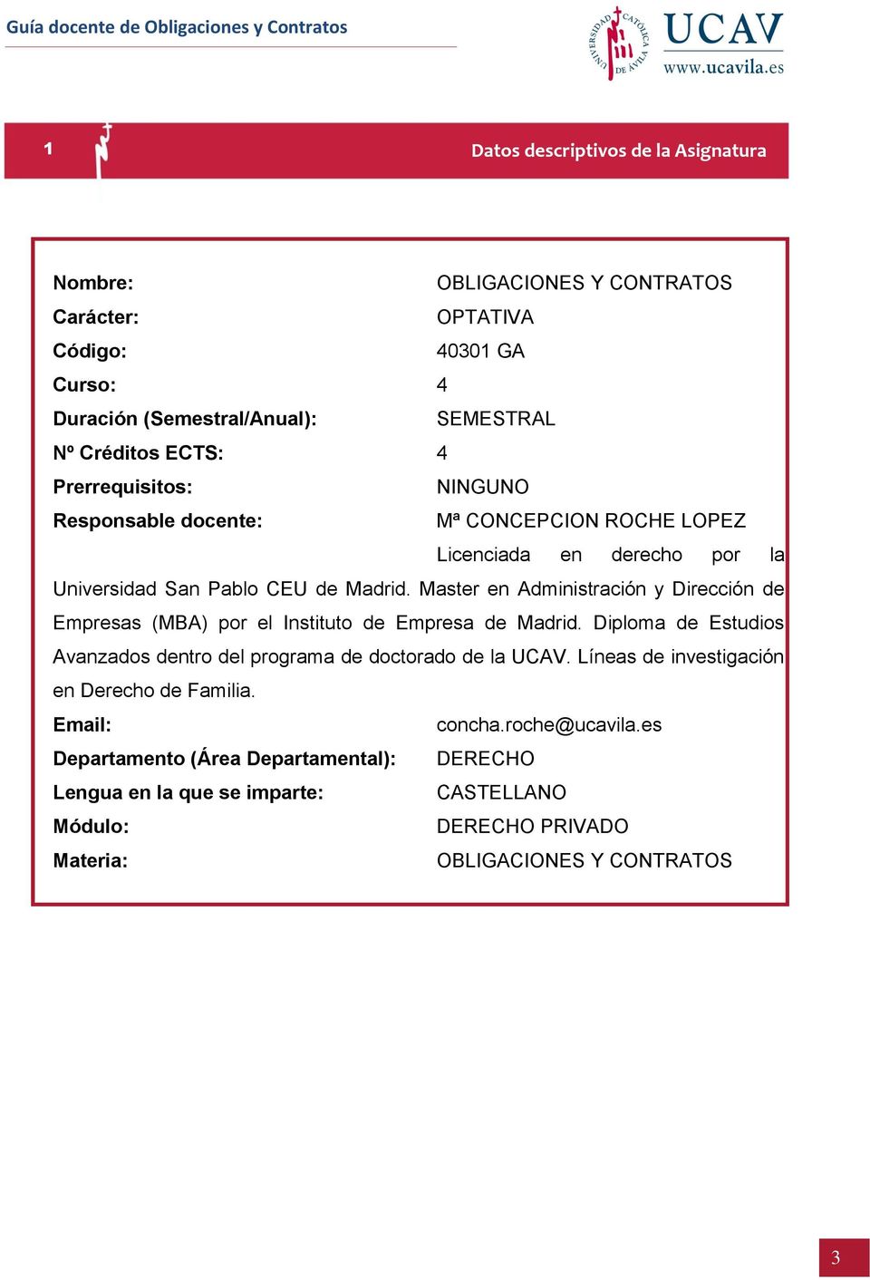 Master en Administración y Dirección de Empresas (MBA) por el Instituto de Empresa de Madrid. Diploma de Estudios Avanzados dentro del programa de doctorado de la UCAV.