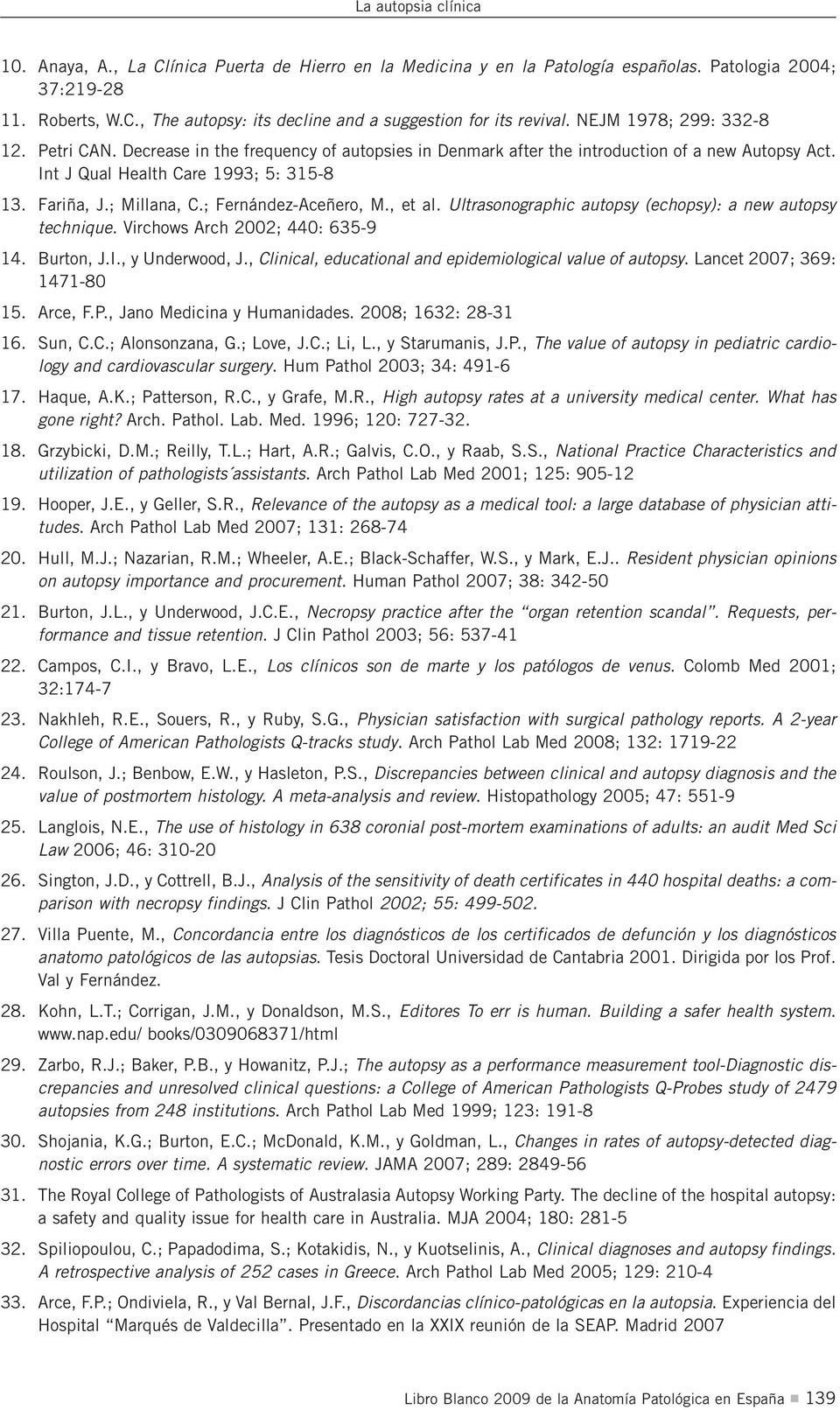 ; Fernández-Aceñero, M., et al. Ultrasonographic autopsy (echopsy): a new autopsy technique. Virchows Arch 2002; 440: 635-9 14. Burton, J.I., y Underwood, J.