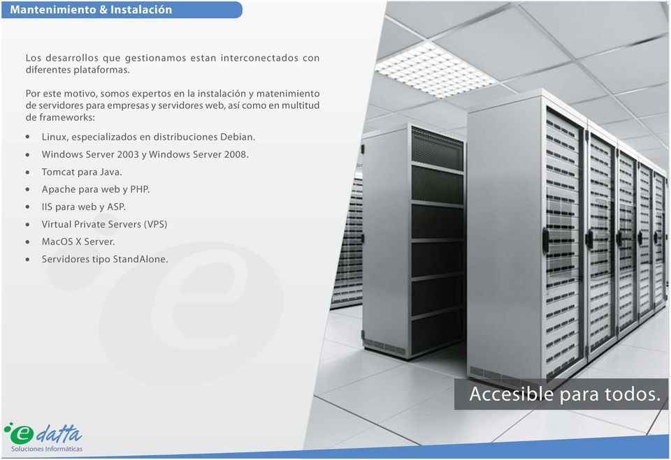 multitud de frameworks: Linux, especializados en distribuciones Debian. Windows Server 2003 y Windows Server 2008.