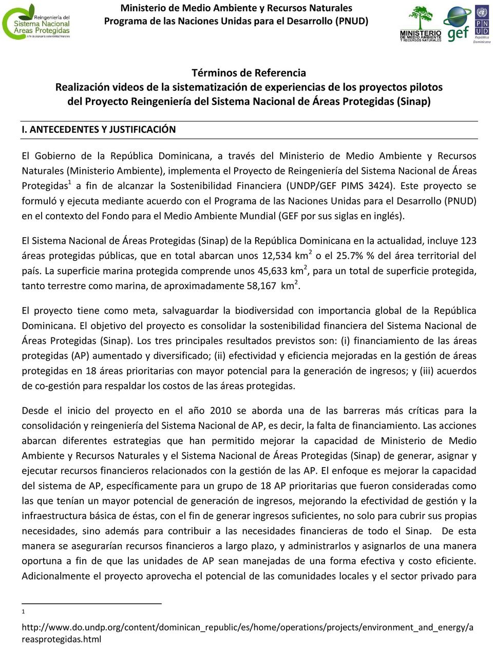 ANTECEDENTES Y JUSTIFICACIÓN El Gobierno de la República Dominicana, a través del Ministerio de Medio Ambiente y Recursos Naturales (Ministerio Ambiente), implementa el Proyecto de Reingeniería del