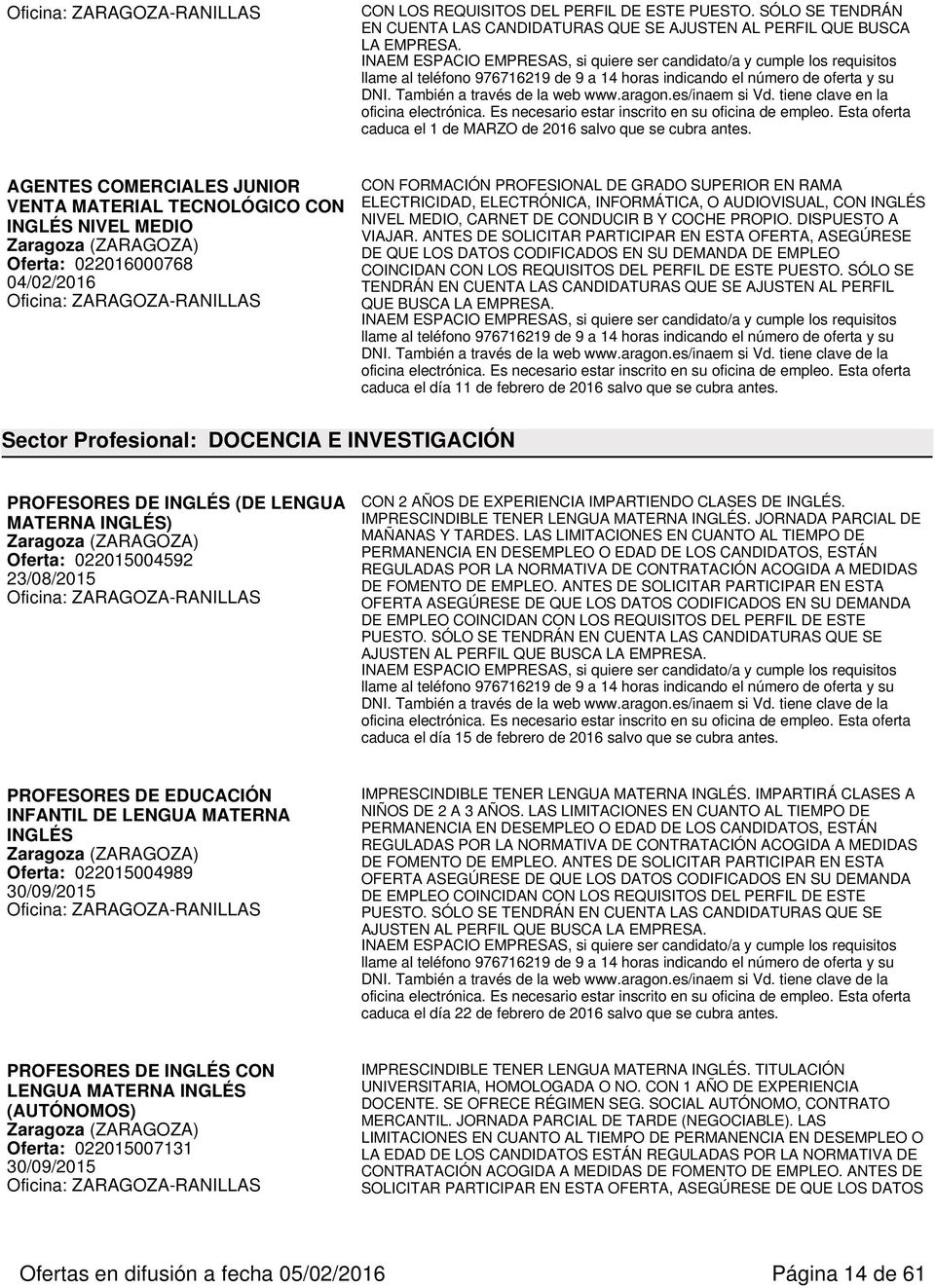 AGENTES COMERCIALES JUNIOR VENTA MATERIAL TECNOLÓGICO CON INGLÉS NIVEL MEDIO Oferta: 022016000768 04/02/2016 CON FORMACIÓN PROFESIONAL DE GRADO SUPERIOR EN RAMA ELECTRICIDAD, ELECTRÓNICA,