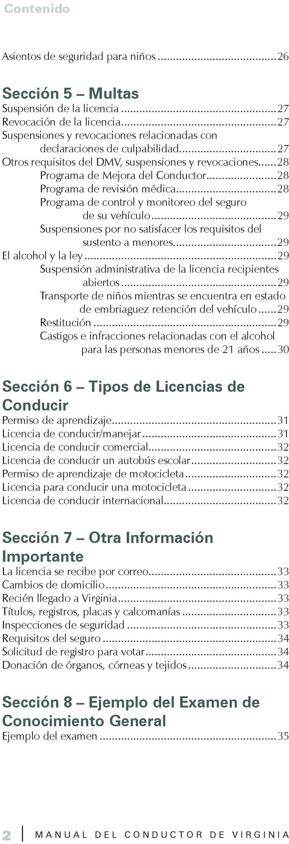 ..29 Suspensiones por no satisfacer los requisitos del sustento a menores...29 El alcohol y la ley...29 Suspensión administrativa de la licencia recipientes abiertos.