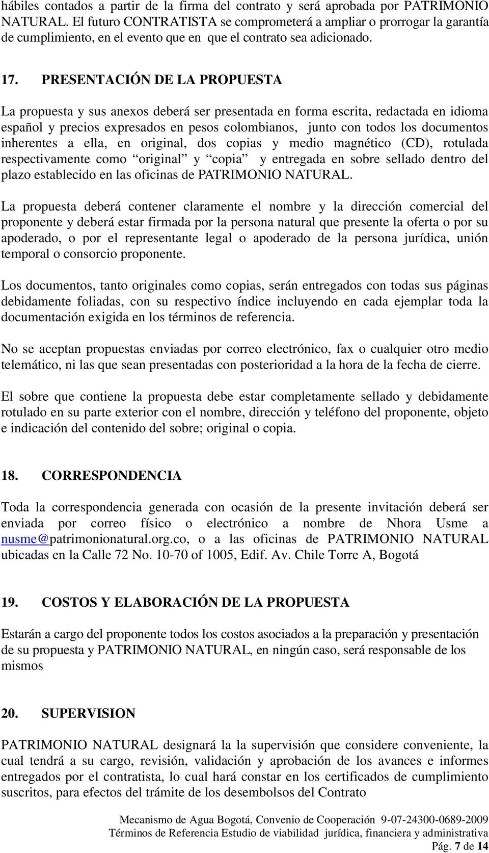 PRESENTACIÓN DE LA PROPUESTA La propuesta y sus anexos deberá ser presentada en forma escrita, redactada en idioma español y precios expresados en pesos colombianos, junto con todos los documentos