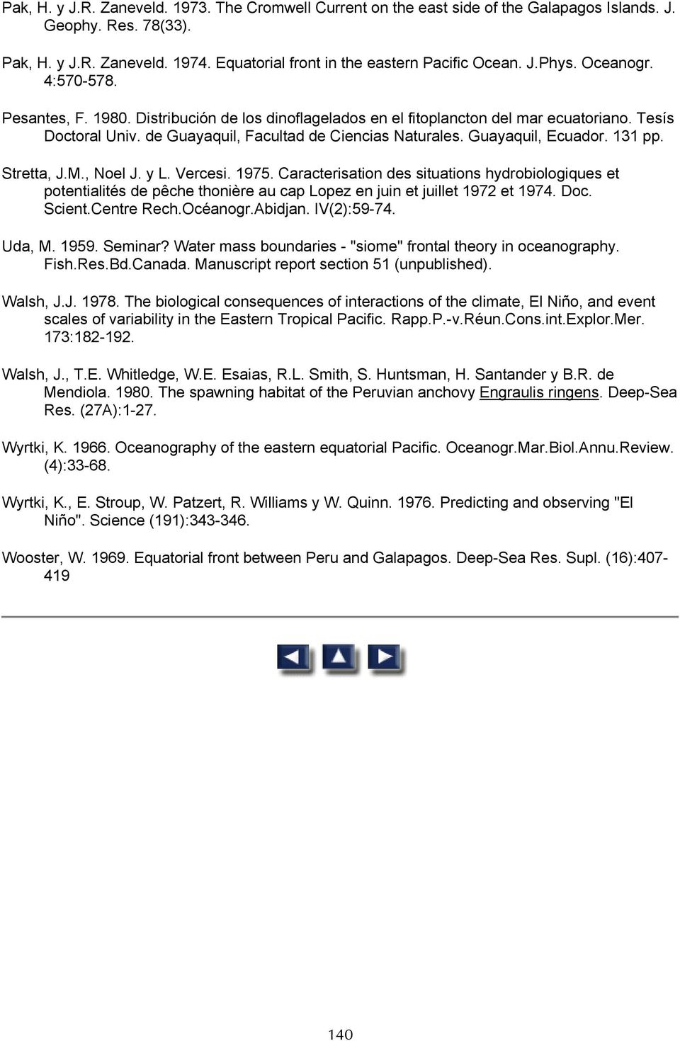 Guayaquil, Ecuador. 131 pp. Stretta, J.M., Noel J. y L. Vercesi. 1975. Caracterisation des situations hydrobiologiques et potentialités de pêche thonière au cap Lopez en juin et juillet 1972 et 1974.