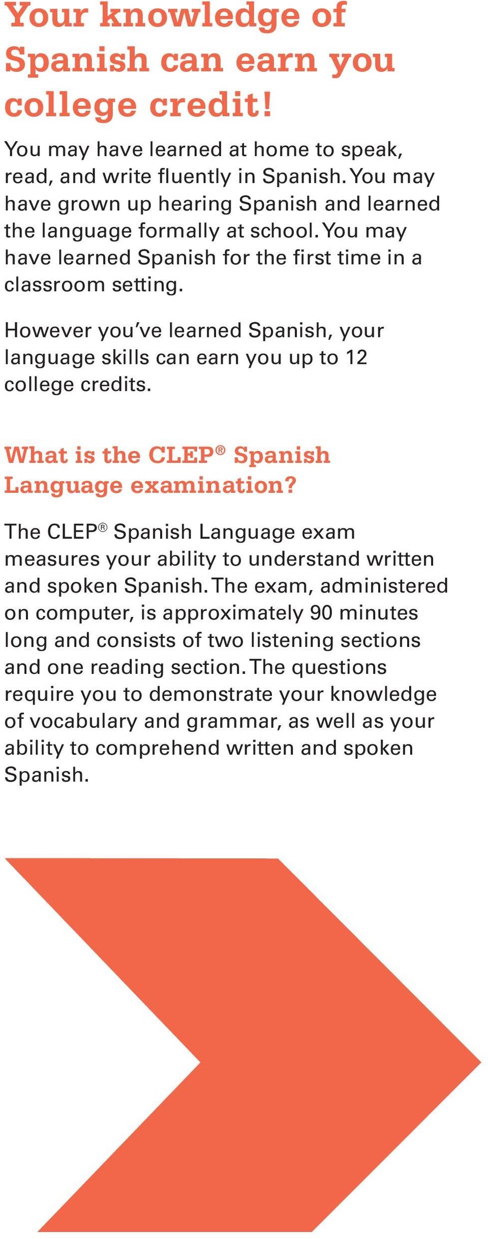 However you ve learned Spanish, your language skills can earn you up to 12 college credits. What is the CLEP Spanish Language examination?