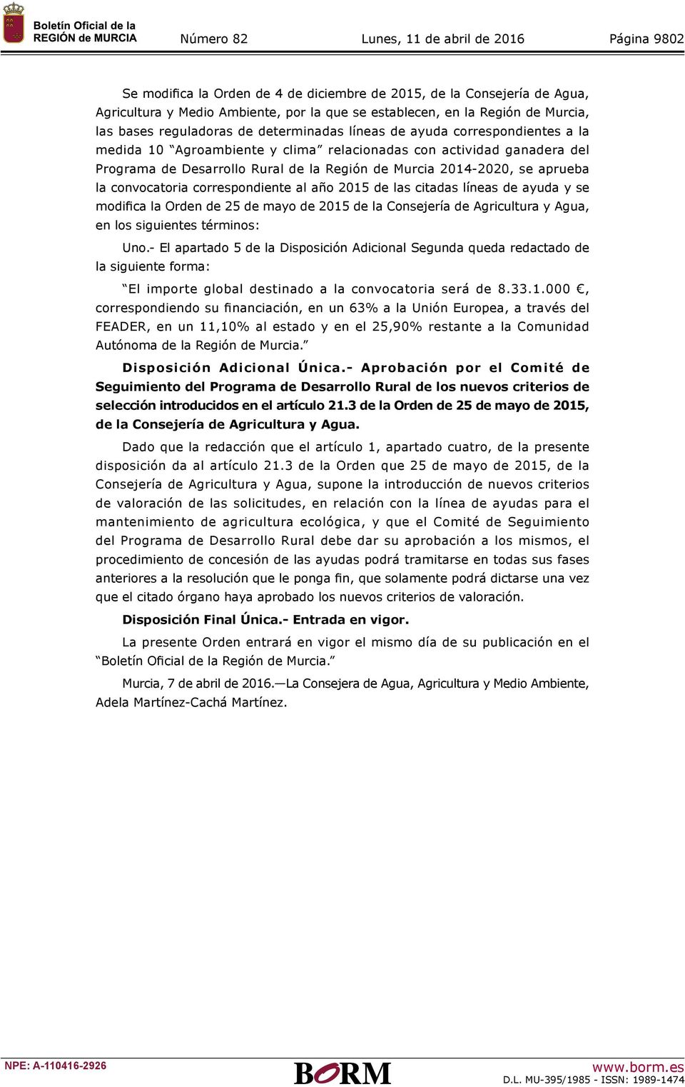 convocatoria correspondiente al año 2015 de las citadas líneas de ayuda y se modifica la Orden de 25 de mayo de 2015 de la Consejería de Agricultura y Agua, en los siguientes términos: Uno.