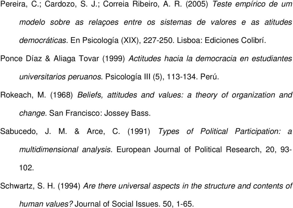 Perú. Rokeach, M. (1968) Beliefs, attitudes and values: a theory of organization and change. San Francisco: Jossey Bass. Sabucedo, J. M. & Arce, C.