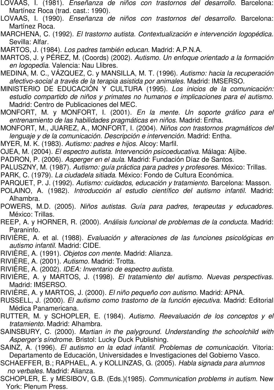 Autismo. Un enfoque orientado a la formación en logopedia. Valencia: Nau Llibres. MEDINA, M. C., VÁZQUEZ, C. y MANSILLA, M. T. (1996).