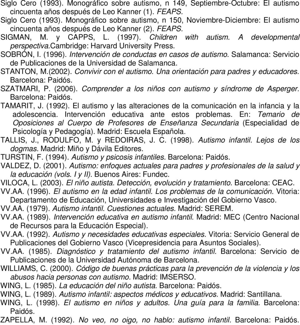 cambridge: Harvard University Press. SOBRÓN, I. (1996). Intervención de conductas en casos de autismo. Salamanca: Servicio de Publicaciones de la Universidad de Salamanca. STANTON, M.(2002).