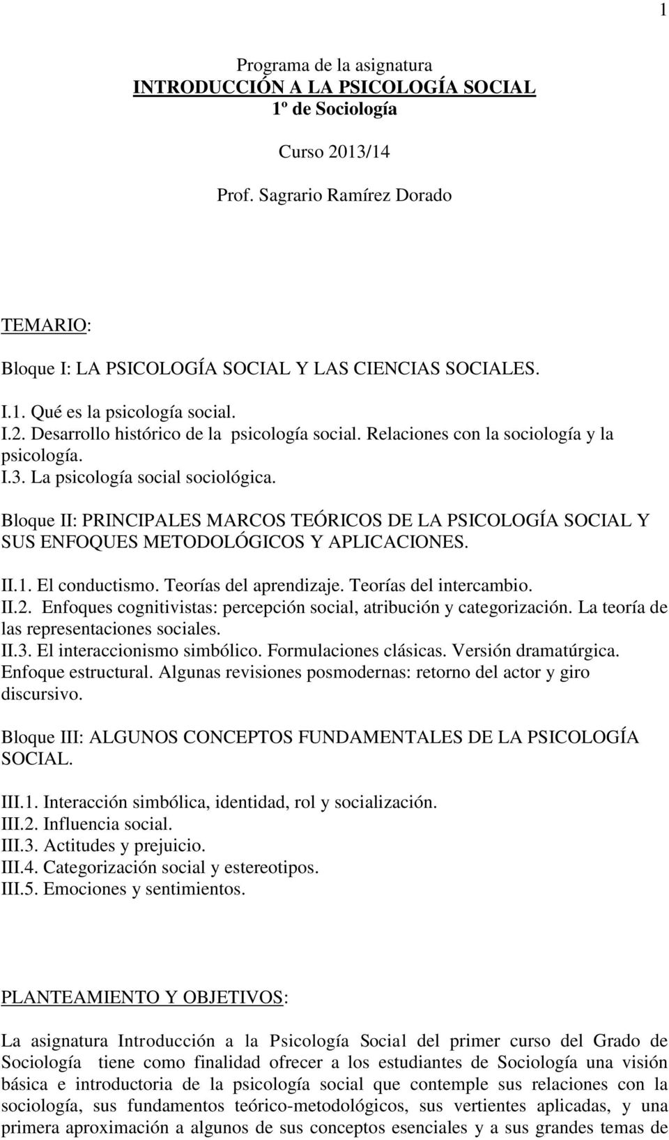 Bloque II: PRINCIPALES MARCOS TEÓRICOS DE LA PSICOLOGÍA SOCIAL Y SUS ENFOQUES METODOLÓGICOS Y APLICACIONES. II.1. El conductismo. Teorías del aprendizaje. Teorías del intercambio. II.2.