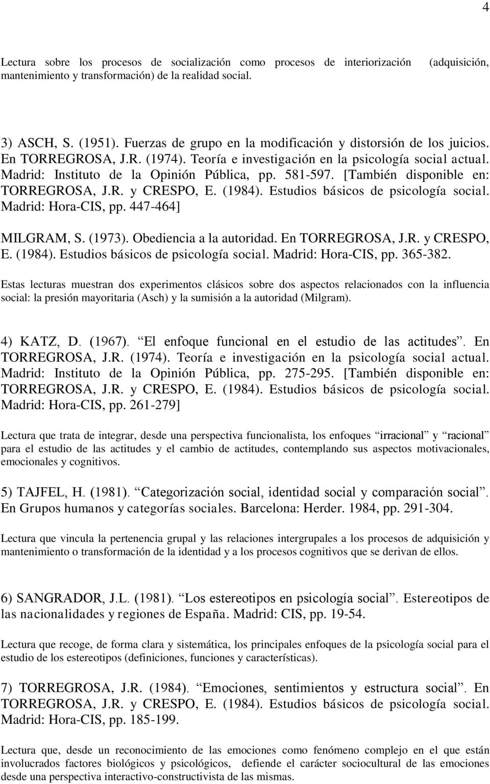 581-597. [También disponible en: Madrid: Hora-CIS, pp. 447-464] MILGRAM, S. (1973). Obediencia a la autoridad. En TORREGROSA, J.R. y CRESPO, E. (1984). Estudios básicos de psicología social.