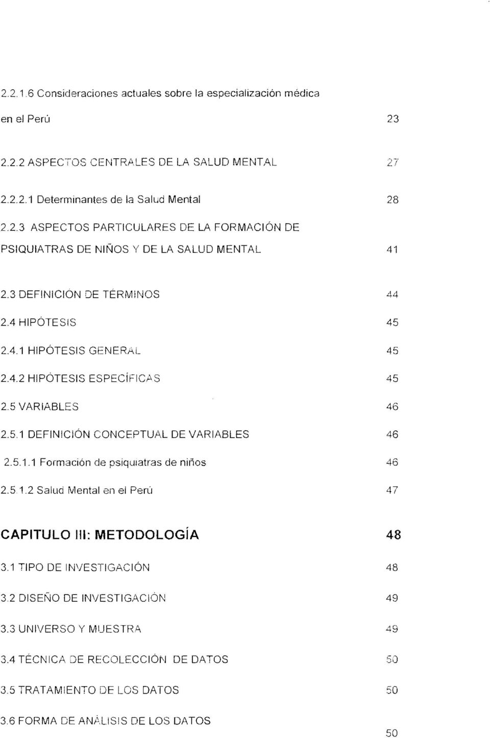 5.1.2 Salud Mental en el Perú 47 CAPITULO 111: METODOLOGíA 48 3.1 TIPO DE INVESTIGACiÓN 48 3.2 EÑO DE INVESTIGl-\CIÓN 49 3.3 UNIVERSO Y MUESTRA 49 3.