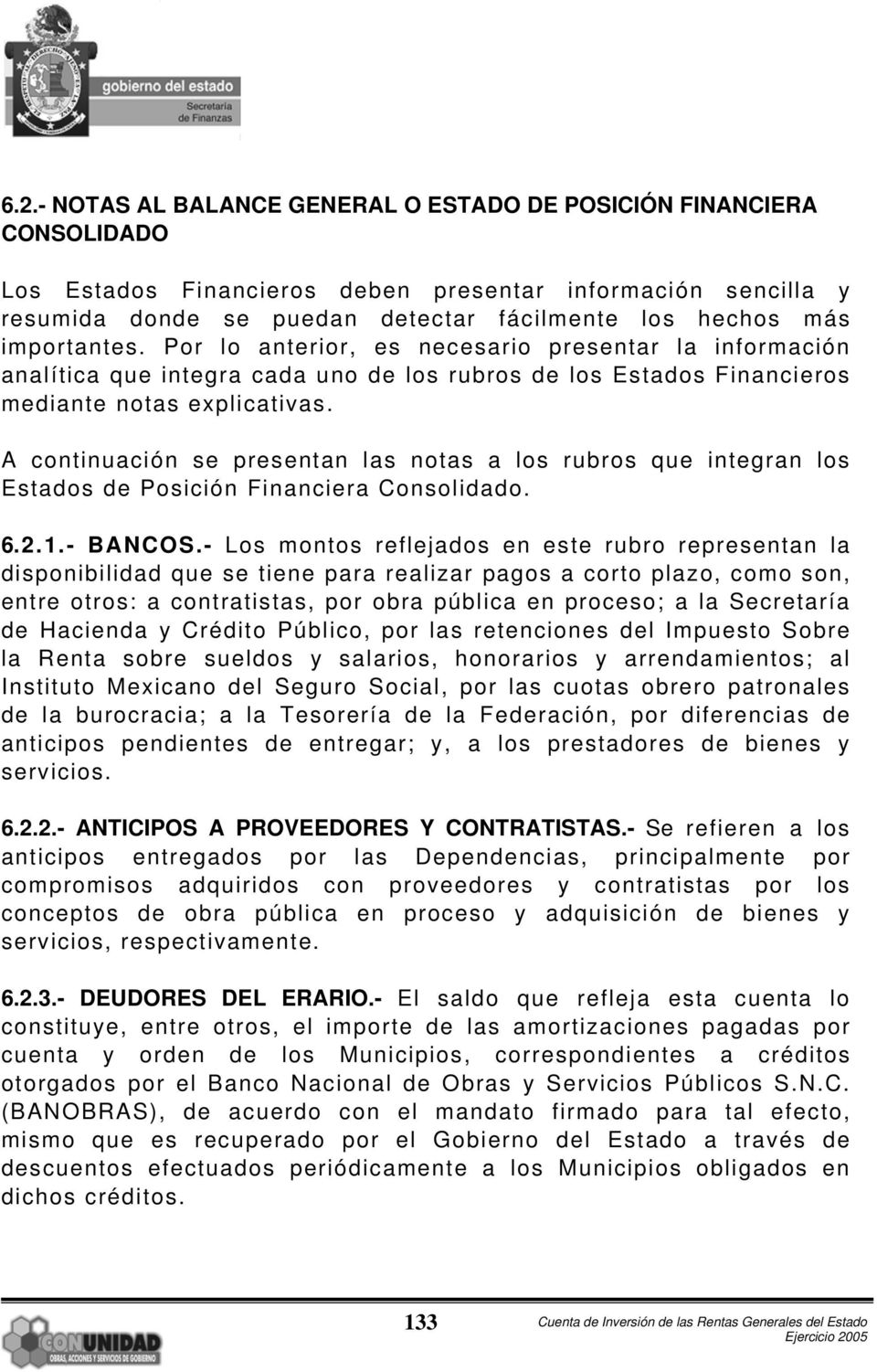 A continuación se presentan las notas a los rubros que integran los Estados de Posición Financiera Consolidado. 6.2.1.- BANCOS.