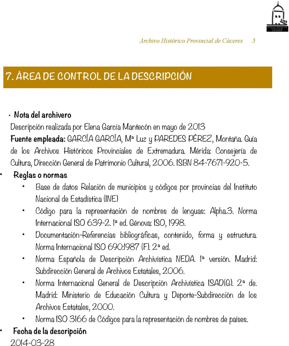 Guía de los Archivos Históricos Provinciales de Extremadura. Mérida: Consejería de Cultura, Dirección General de Patrimonio Cultural, 2006. ISBN 84-7671-920-5.