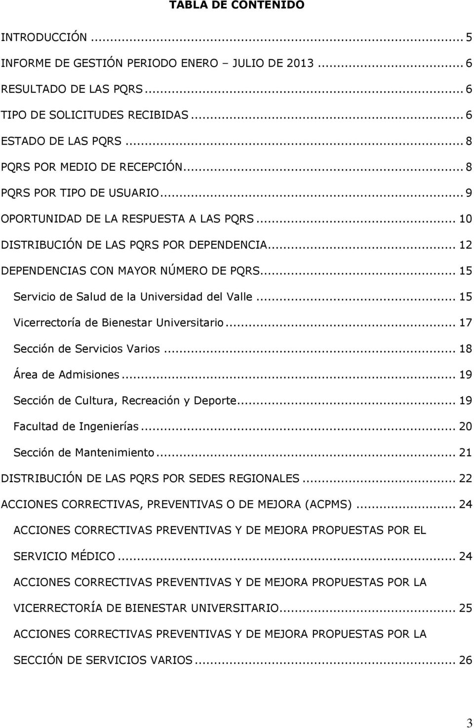 .. 15 Servicio de Salud de la Universidad del Valle... 15 Vicerrectoría de Bienestar Universitario... 17 Sección de Servicios Varios... 18 Área de Admisiones.