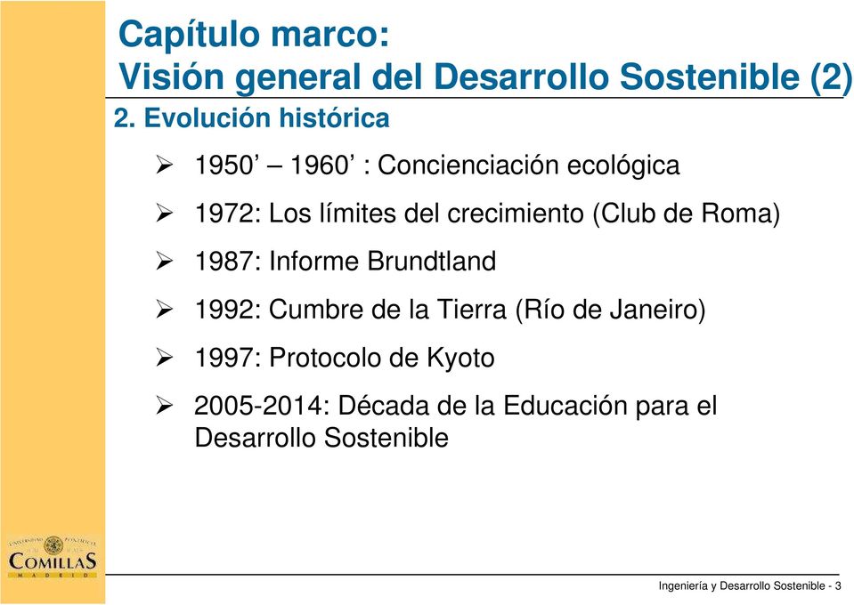 (Club de Roma) 1987: Informe Brundtland 1992: Cumbre de la Tierra (Río de Janeiro) 1997: