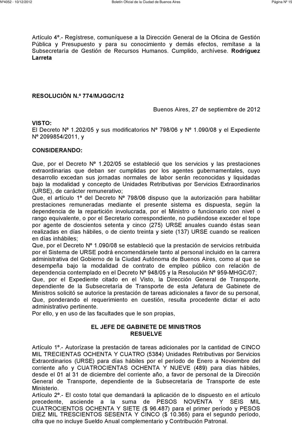Cumplido, archívese. Rodríguez Larreta RESOLUCIÓN N.º 774/MJGGC/12 Buenos Aires, 27 de septiembre de 2012 VISTO: El Decreto Nº 1.202/05 y sus modificatorios Nº 798/06 y Nº 1.