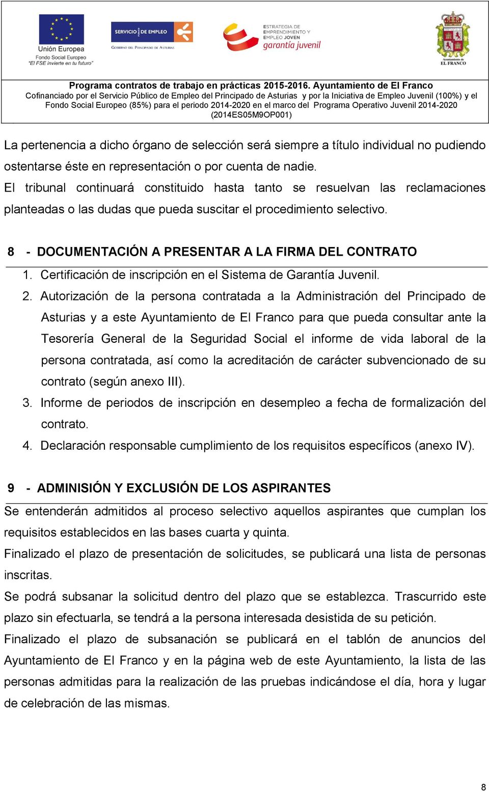 8 - DOCUMENTACIÓN A PRESENTAR A LA FIRMA DEL CONTRATO 1. Certificación de inscripción en el Sistema de Garantía Juvenil. 2.