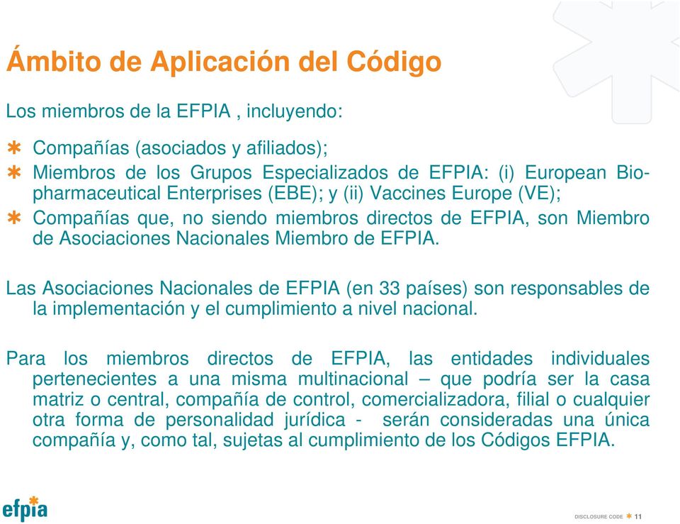 Las Asociaciones Nacionales de EFPIA (en 33 países) son responsables de la implementación y el cumplimiento a nivel nacional.