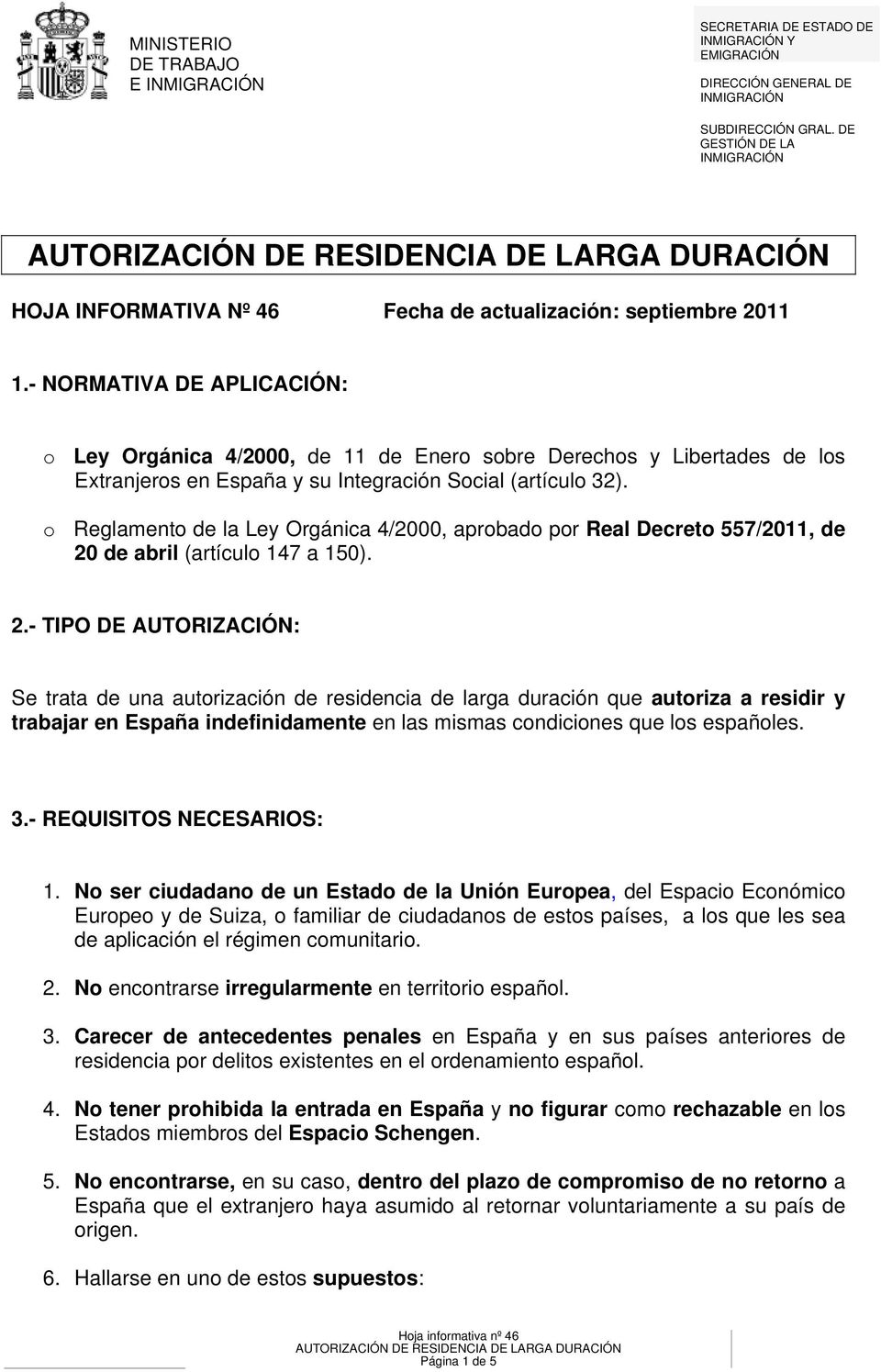 - NORMATIVA DE APLICACIÓN: o Ley Orgánica 4/2000, de 11 de Enero sobre Derechos y Libertades de los Extranjeros en España y su Integración Social (artículo 32).