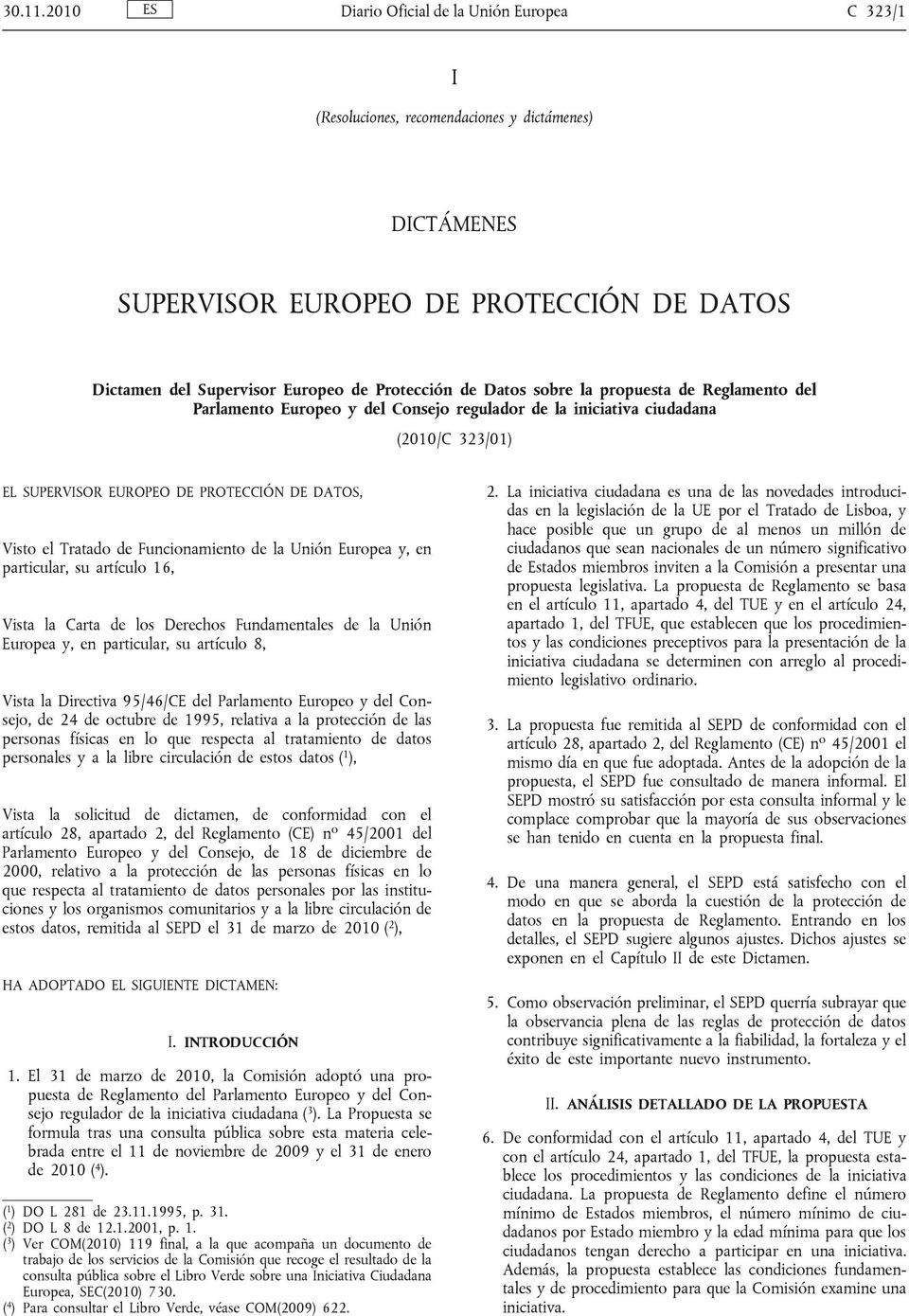 Datos sobre la propuesta de Reglamento del Parlamento Europeo y del Consejo regulador de la iniciativa ciudadana (2010/C 323/01) EL SUPERVISOR EUROPEO DE PROTECCIÓN DE DATOS, Visto el Tratado de