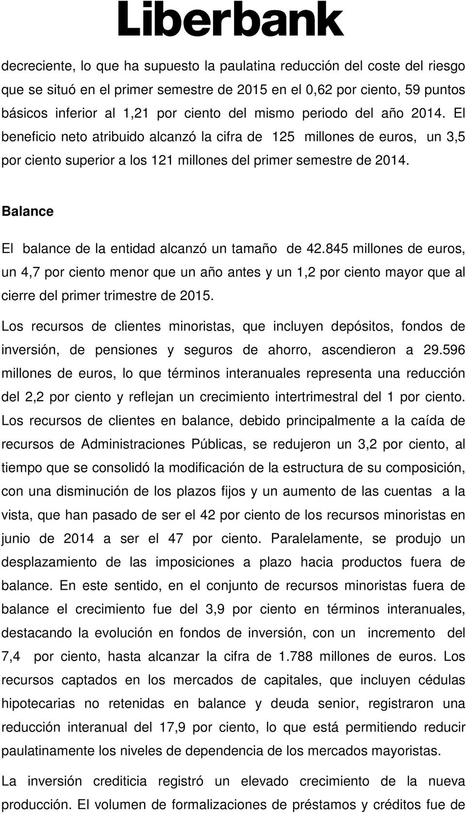 Balance El balance de la entidad alcanzó un tamaño de 42.845 millones de euros, un 4,7 por ciento menor que un año antes y un 1,2 por ciento mayor que al cierre del primer trimestre de 2015.