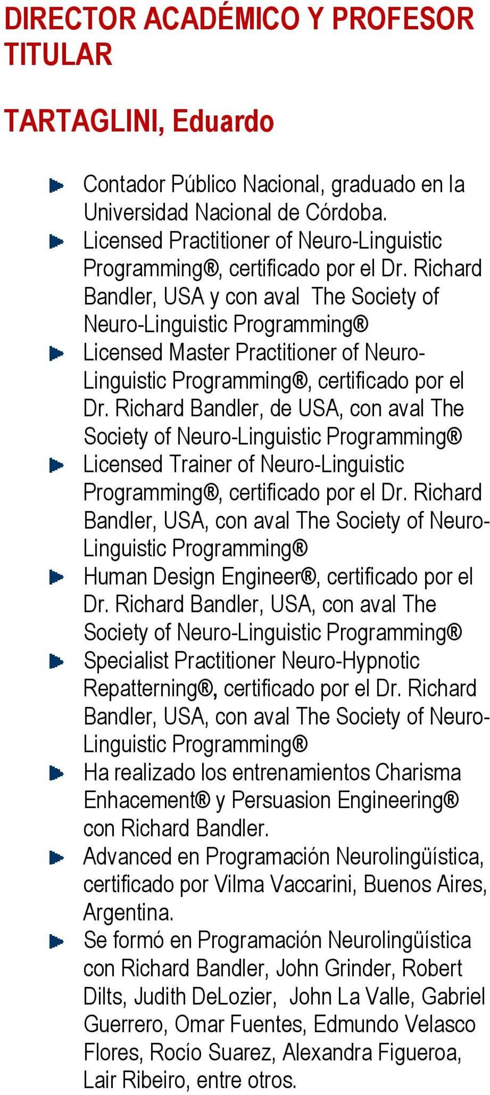 Richard Bandler, USA y con aval The Society of Neuro-Linguistic Programming Licensed Master Practitioner of Neuro- Linguistic Programming, certificado por el Dr.