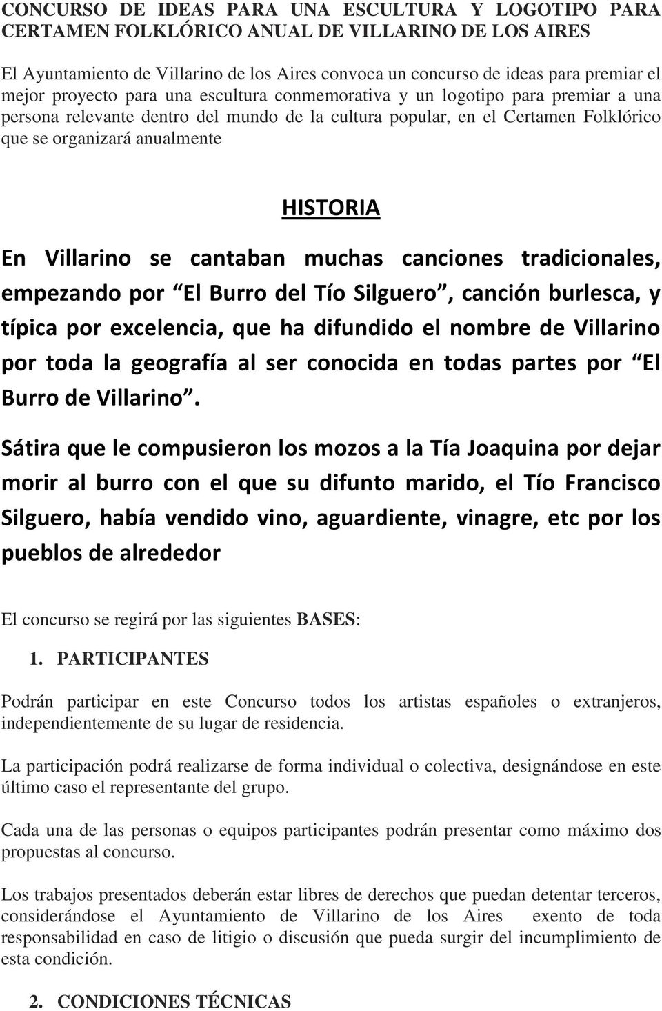 Villarino se cantaban muchas canciones tradicionales, empezando por El Burro del Tío Silguero, canción burlesca, y típica por excelencia, que ha difundido el nombre de Villarino por toda la geografía