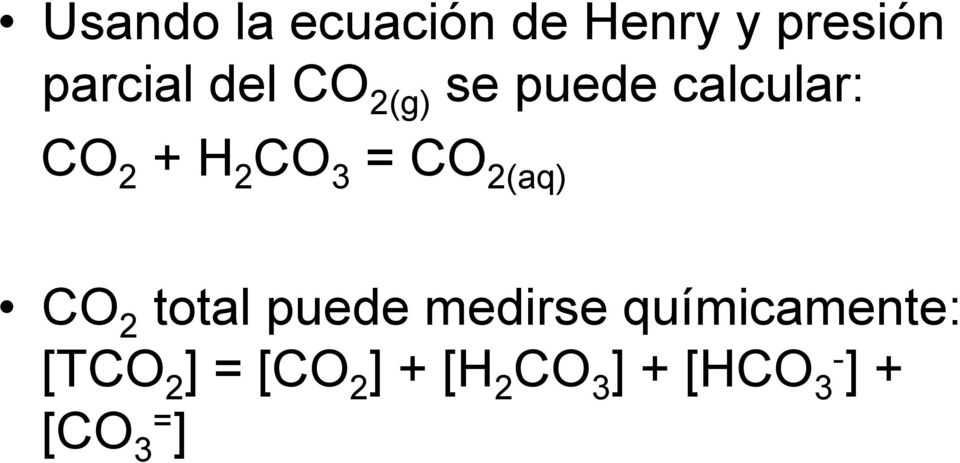 2(aq) CO 2 total puede medirse químicamente: [TCO