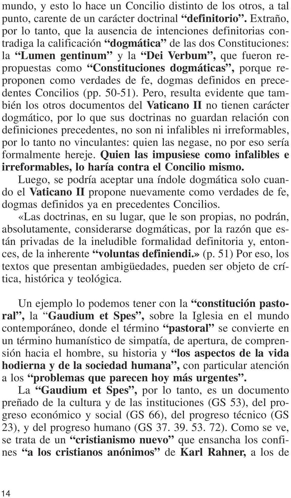 Constituciones dogmáticas, porque reproponen como verdades de fe, dogmas definidos en precedentes Concilios (pp. 50-51).
