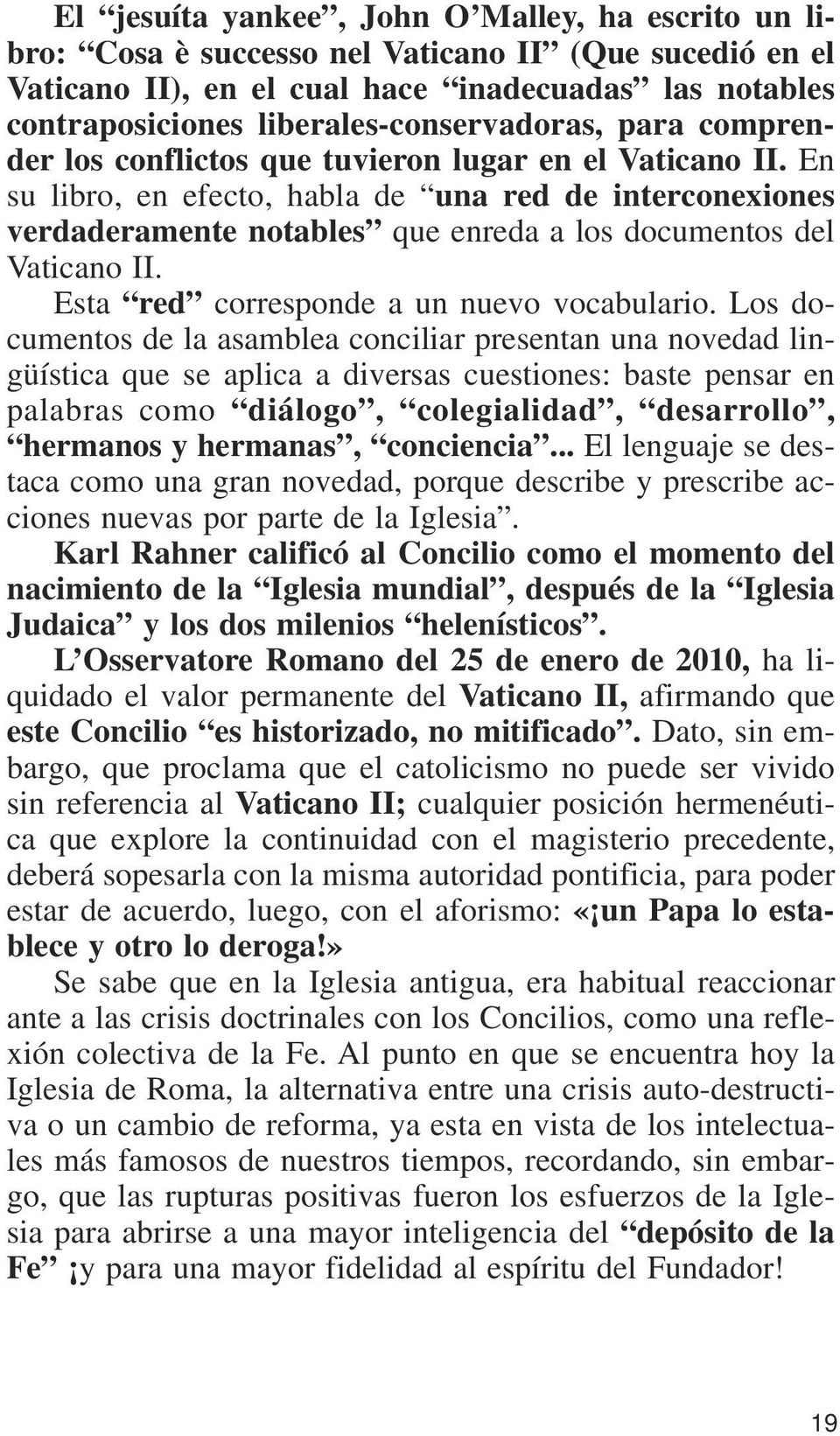 En su libro, en efecto, habla de una red de interconexiones verdaderamente notables que enreda a los documentos del Vaticano II. Esta red corresponde a un nuevo vocabulario.