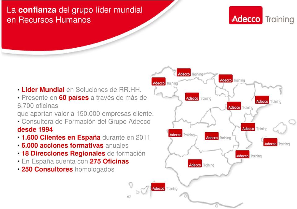 Consultora de Formación del Grupo Adecco desde 1994 1.600 Clientes en España durante en 2011 6.