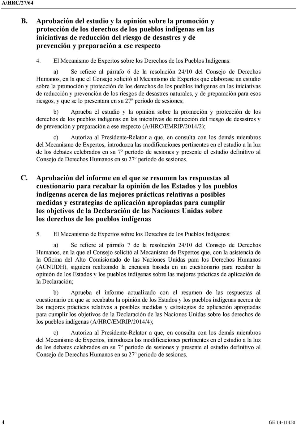 El Mecanismo de Expertos sobre los Derechos de los Pueblos Indígenas: a) Se refiere al párrafo 6 de la resolución 24/10 del Consejo de Derechos Humanos, en la que el Consejo solicitó al Mecanismo de