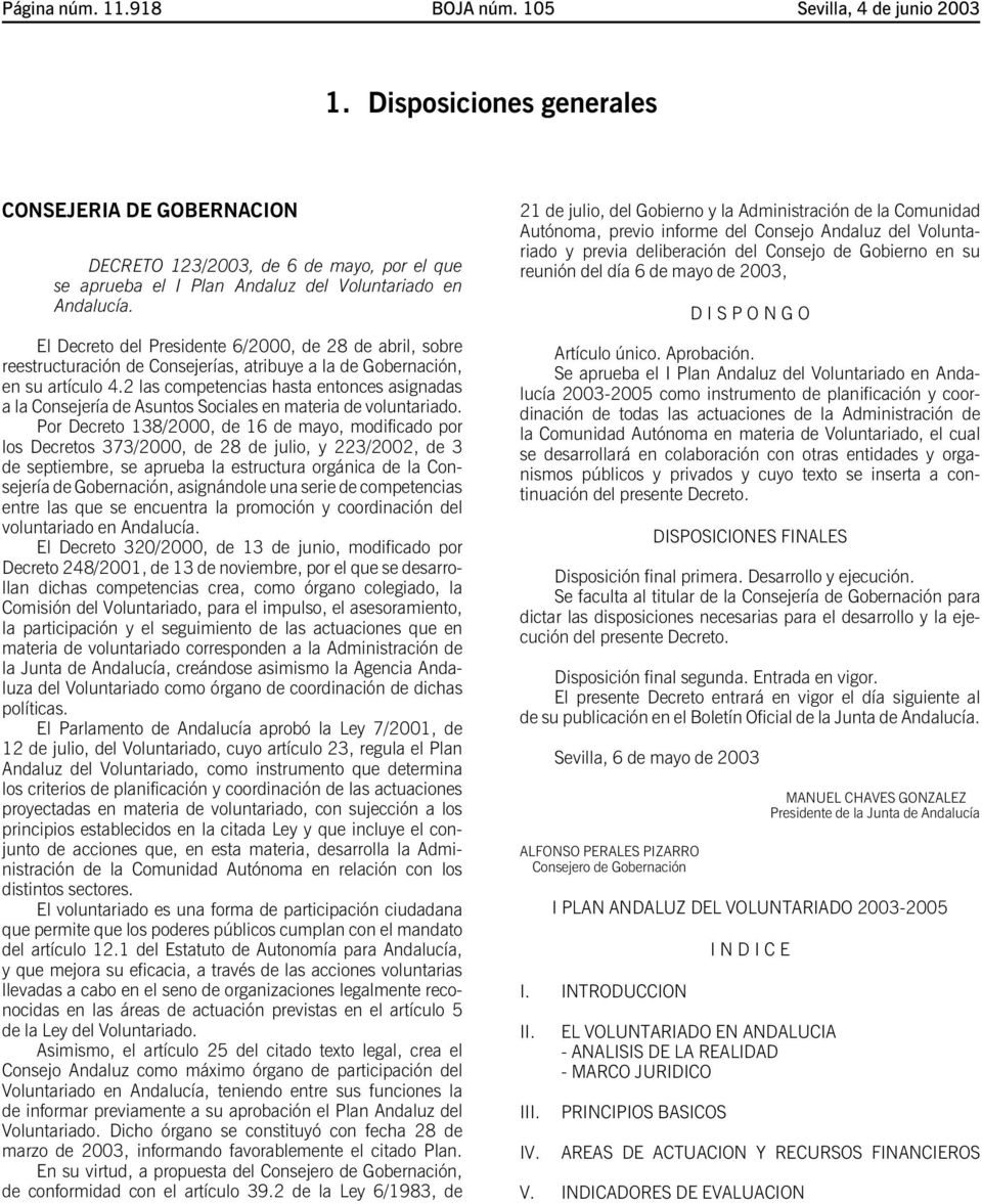 El Decreto del Presidente 6/2000, de 28 de abril, sobre reestructuración de Consejerías, atribuye a la de Gobernación, en su artículo 4.