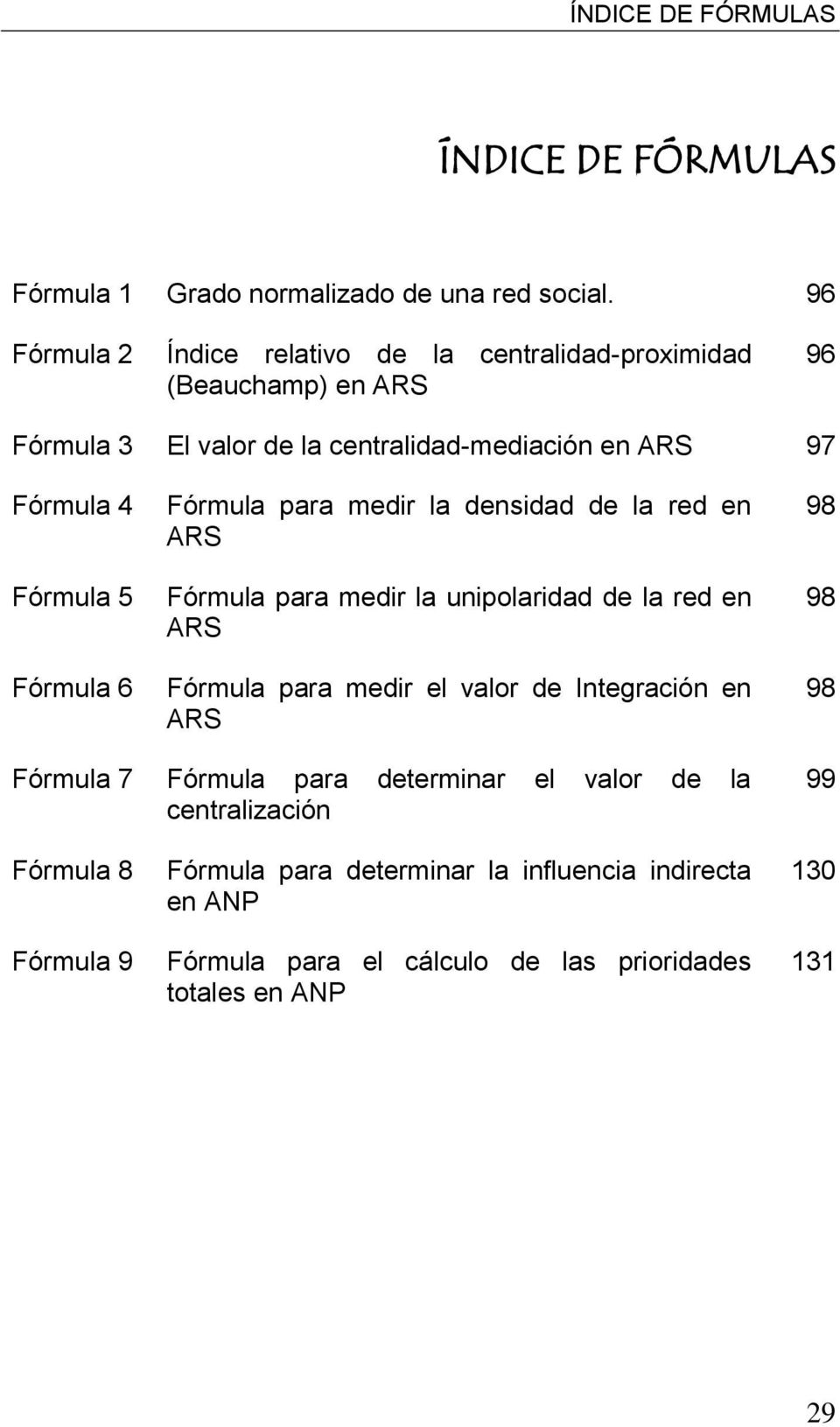 5 Fórmula 6 Fórmula para medir la densidad de la red en ARS Fórmula para medir la unipolaridad de la red en ARS Fórmula para medir el valor de Integración