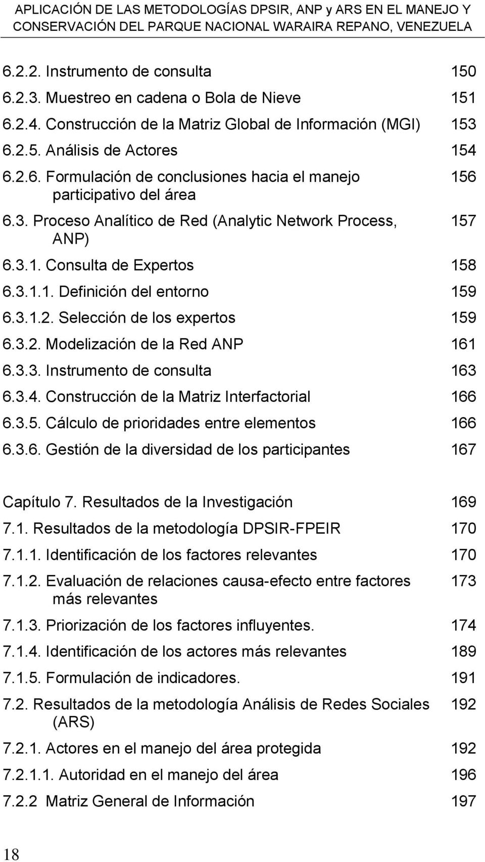 3. Proceso Analítico de Red (Analytic Network Process, ANP) 156 157 6.3.1. Consulta de Expertos 158 6.3.1.1. Definición del entorno 159 6.3.1.2. Selección de los expertos 159 6.3.2. Modelización de la Red ANP 161 6.