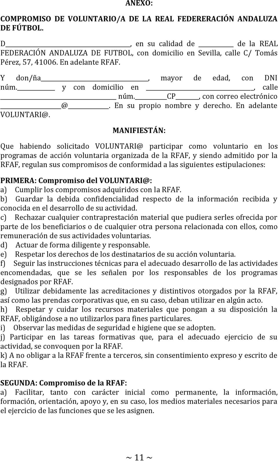 MANIFIESTÁN: Que habiendo solicitado VOLUNTARI@ participar como voluntario en los programas de acción voluntaria organizada de la RFAF, y siendo admitido por la RFAF, regulan sus compromisos de