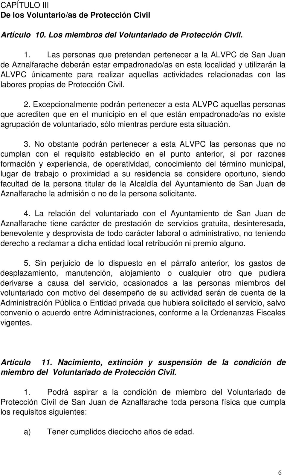 Las personas que pretendan pertenecer a la ALVPC de San Juan de Aznalfarache deberán estar empadronado/as en esta localidad y utilizarán la ALVPC únicamente para realizar aquellas actividades