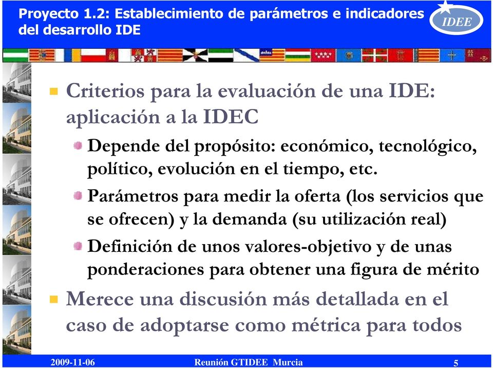 IDEC Depende del propósito: económico, tecnológico, político, evolución en el tiempo, etc.