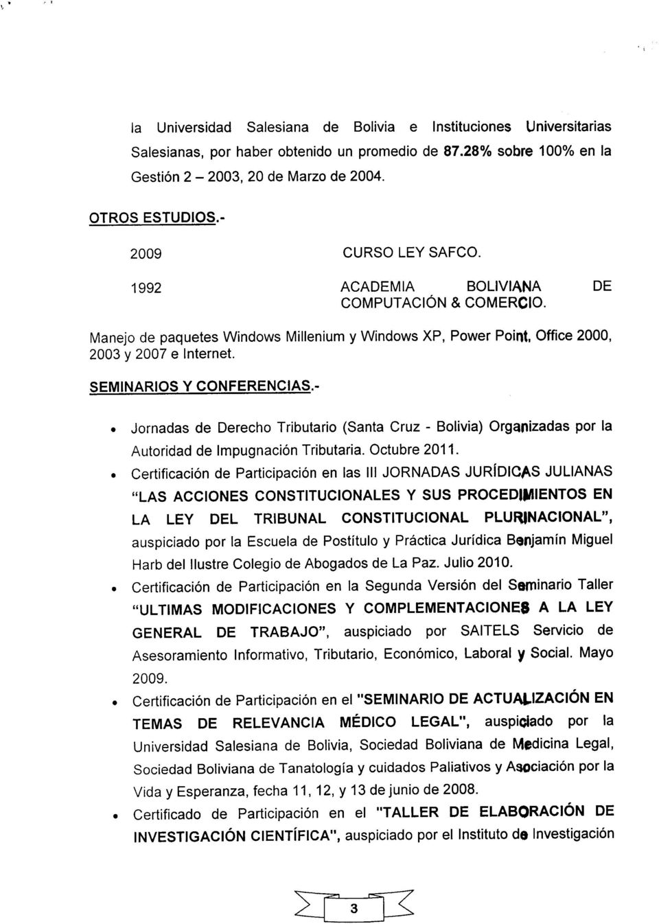 - Jornadas de Derecho Tributario (Santa Cruz - Bolivia) Organizadas por la Autoridad de ImpugnaciónTributaria. Octubre 2011.